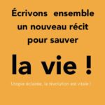 Écrivons ensemble un nouveau récit pour sauver la vie !